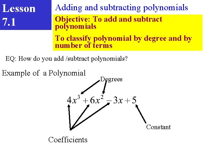 Lesson 7. 1 Adding and subtracting polynomials Objective: To add and subtract polynomials To