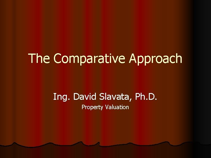 The Comparative Approach Ing. David Slavata, Ph. D. Property Valuation 