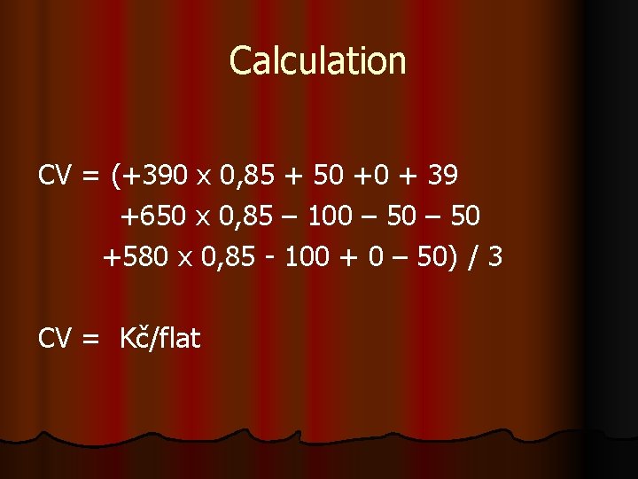 Calculation CV = (+390 x 0, 85 + 50 +0 + 39 +650 x