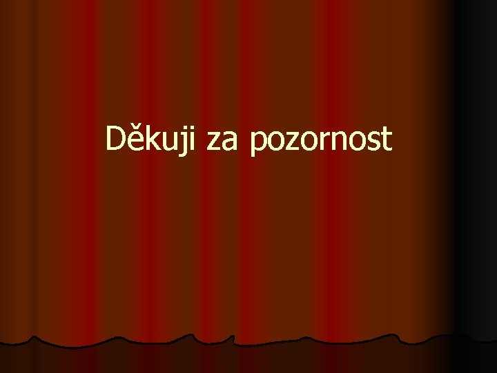 Děkuji za pozornost 