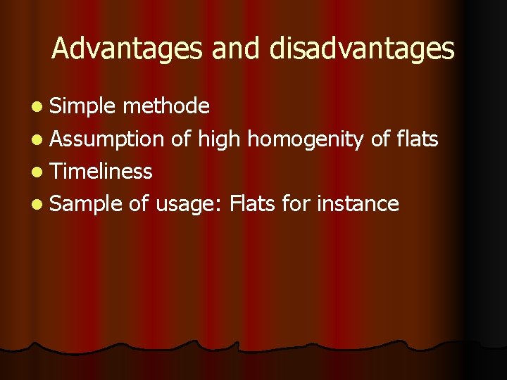 Advantages and disadvantages l Simple methode l Assumption of high homogenity of flats l