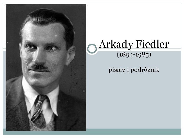 Arkady Fiedler (1894 -1985) pisarz i podróżnik 