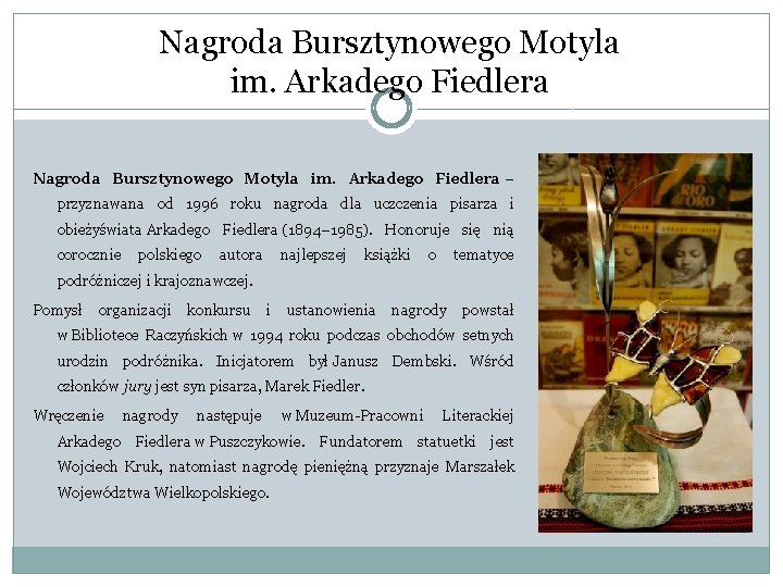 Nagroda Bursztynowego Motyla im. Arkadego Fiedlera – przyznawana od 1996 roku nagroda dla uczczenia