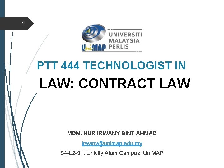 1 PTT 444 TECHNOLOGIST IN SOCIETY LAW: CONTRACT LAW MDM. NUR IRWANY BINT AHMAD