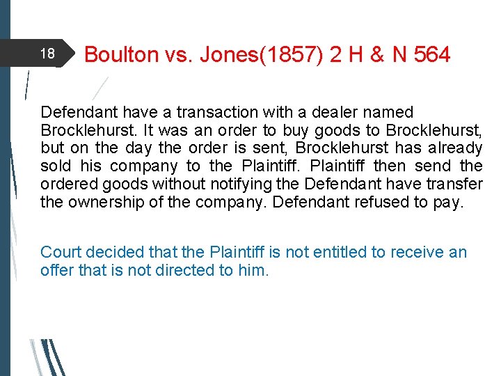 18 Boulton vs. Jones(1857) 2 H & N 564 Defendant have a transaction with