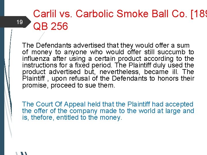 19 Carlil vs. Carbolic Smoke Ball Co. [189 QB 256 The Defendants advertised that