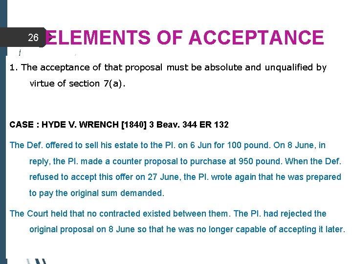 26 ELEMENTS OF ACCEPTANCE 1. The acceptance of that proposal must be absolute and
