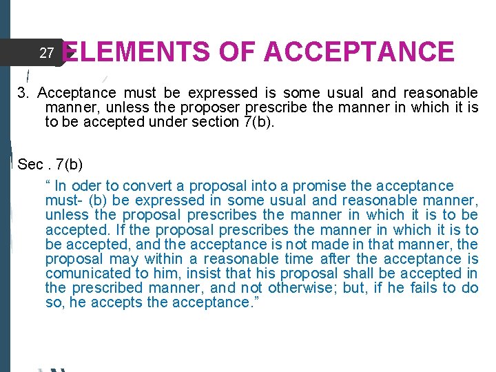 27 ELEMENTS OF ACCEPTANCE 3. Acceptance must be expressed is some usual and reasonable