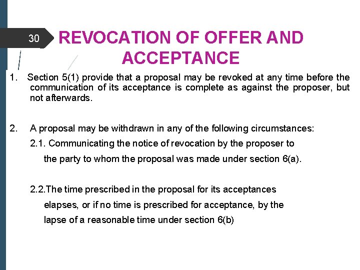 30 REVOCATION OF OFFER AND ACCEPTANCE 1. Section 5(1) provide that a proposal may