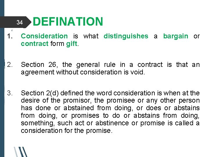 34 DEFINATION 1. Consideration is what distinguishes a bargain or contract form gift. 2.