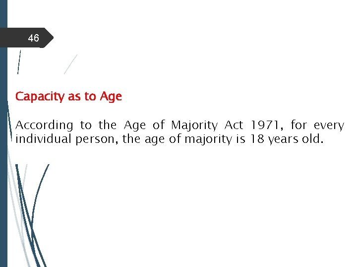 46 Capacity as to Age According to the Age of Majority Act 1971, for