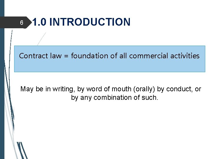 6 1. 0 INTRODUCTION Contract law = foundation of all commercial activities May be