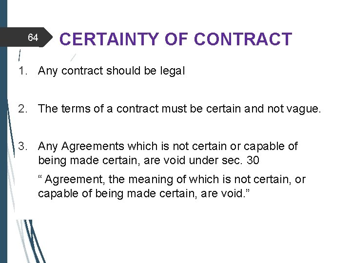 64 CERTAINTY OF CONTRACT 1. Any contract should be legal 2. The terms of