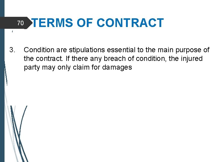 70 3. TERMS OF CONTRACT Condition are stipulations essential to the main purpose of