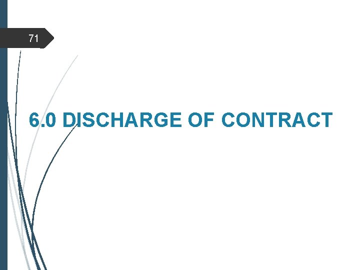 71 6. 0 DISCHARGE OF CONTRACT 