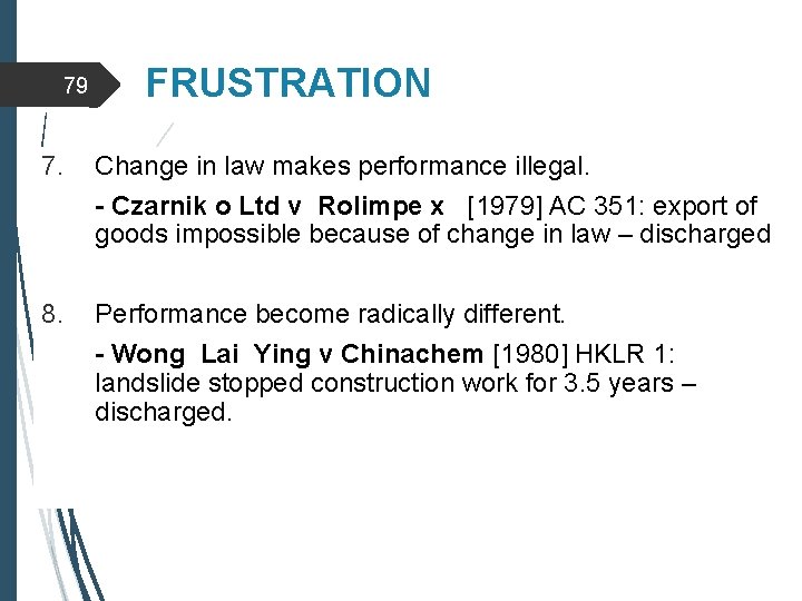 79 FRUSTRATION 7. Change in law makes performance illegal. - Czarnik o Ltd v