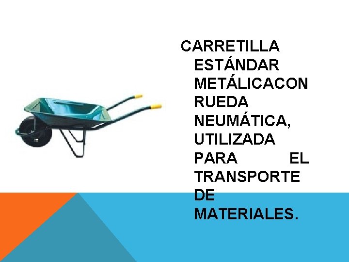 CARRETILLA ESTÁNDAR METÁLICA CON RUEDA NEUMÁTICA, UTILIZADA PARA EL TRANSPORTE DE MATERIALES. 