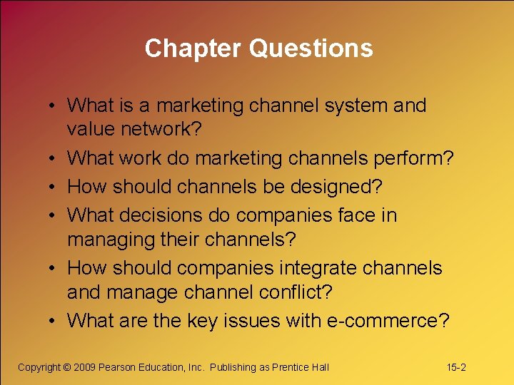 Chapter Questions • What is a marketing channel system and value network? • What