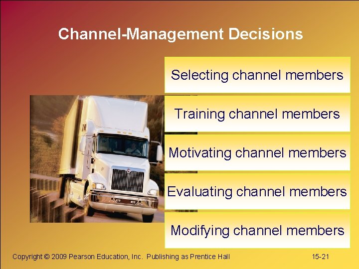 Channel-Management Decisions Selecting channel members Training channel members Motivating channel members Evaluating channel members