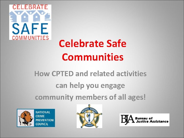 Celebrate Safe Communities How CPTED and related activities can help you engage community members