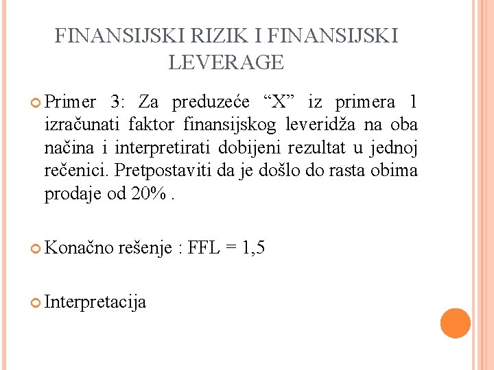 FINANSIJSKI RIZIK I FINANSIJSKI LEVERAGE Primer 3: Za preduzeće “X” iz primera 1 izračunati