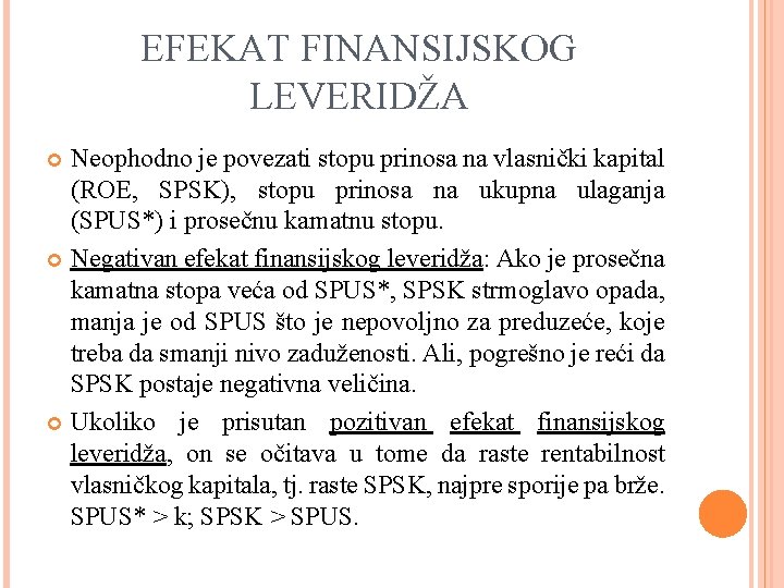 EFEKAT FINANSIJSKOG LEVERIDŽA Neophodno je povezati stopu prinosa na vlasnički kapital (ROE, SPSK), stopu