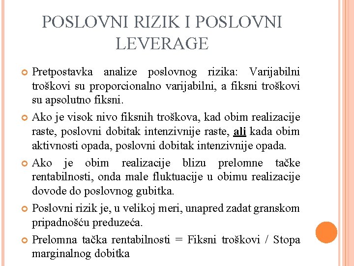 POSLOVNI RIZIK I POSLOVNI LEVERAGE Pretpostavka analize poslovnog rizika: Varijabilni troškovi su proporcionalno varijabilni,