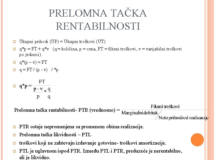 PRELOMNA TAČKA RENTABILNOSTI Ukupni prihodi (UP) = Ukupni troškovi (UT) q*p = FT +