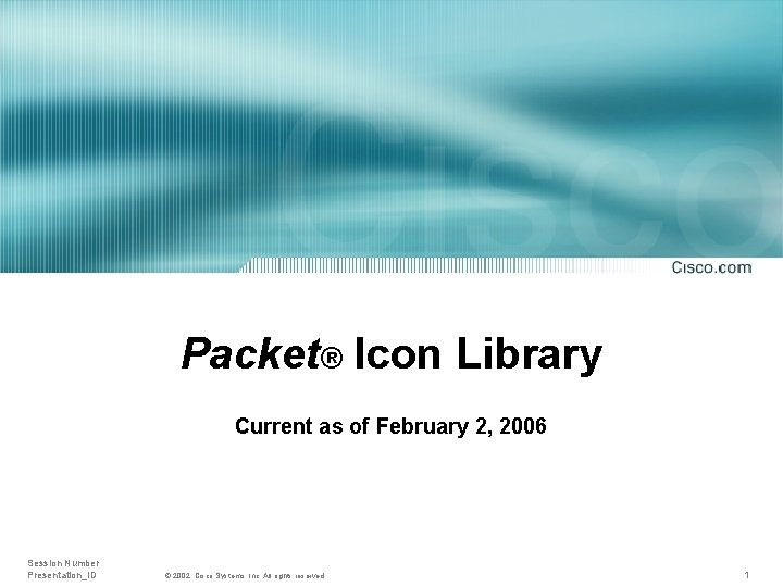 Packet® Icon Library Current as of February 2, 2006 Session Number Presentation_ID © 2002,