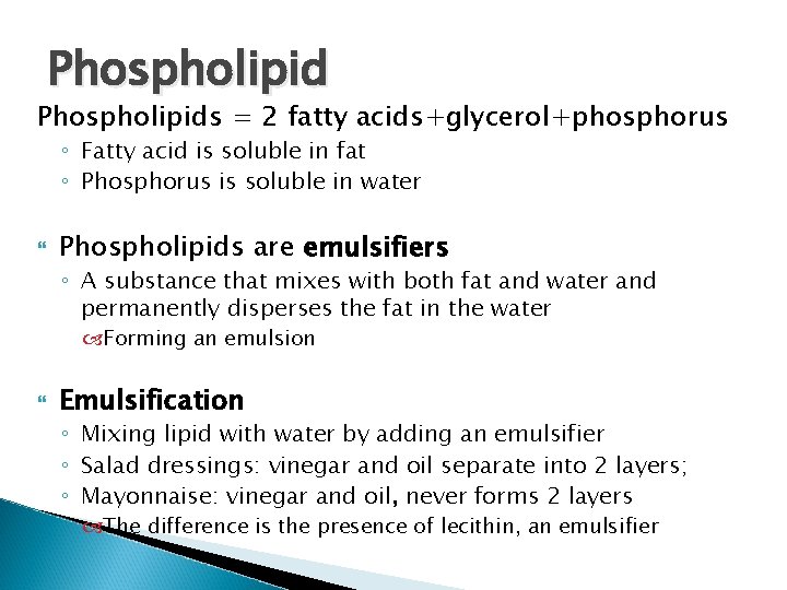 Phospholipids = 2 fatty acids+glycerol+phosphorus ◦ Fatty acid is soluble in fat ◦ Phosphorus Phospholipids = 2 fatty acids+glycerol+phosphorus ◦ Fatty acid is soluble in fat ◦ Phosphorus