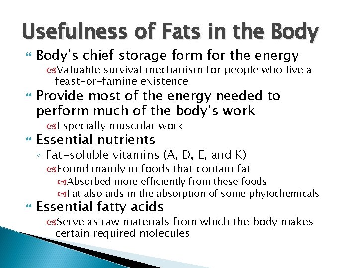 Usefulness of Fats in the Body’s chief storage form for the energy Valuable survival Usefulness of Fats in the Body’s chief storage form for the energy Valuable survival