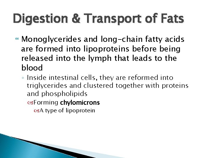 Digestion & Transport of Fats Monoglycerides and long-chain fatty acids are formed into lipoproteins Digestion & Transport of Fats Monoglycerides and long-chain fatty acids are formed into lipoproteins
