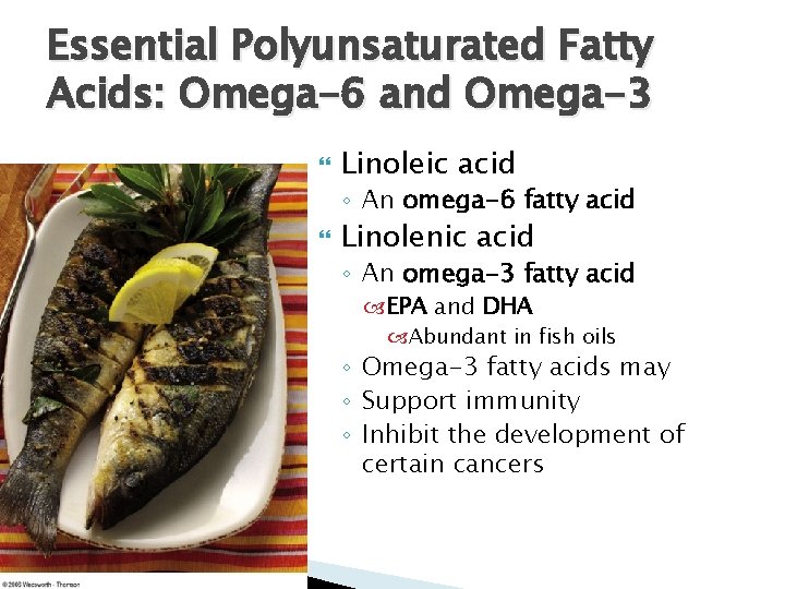 Essential Polyunsaturated Fatty Acids: Omega-6 and Omega-3 Linoleic acid ◦ An omega-6 fatty acid Essential Polyunsaturated Fatty Acids: Omega-6 and Omega-3 Linoleic acid ◦ An omega-6 fatty acid