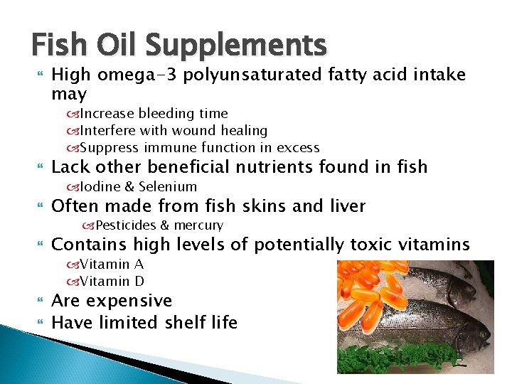 Fish Oil Supplements High omega-3 polyunsaturated fatty acid intake may Increase bleeding time Interfere Fish Oil Supplements High omega-3 polyunsaturated fatty acid intake may Increase bleeding time Interfere