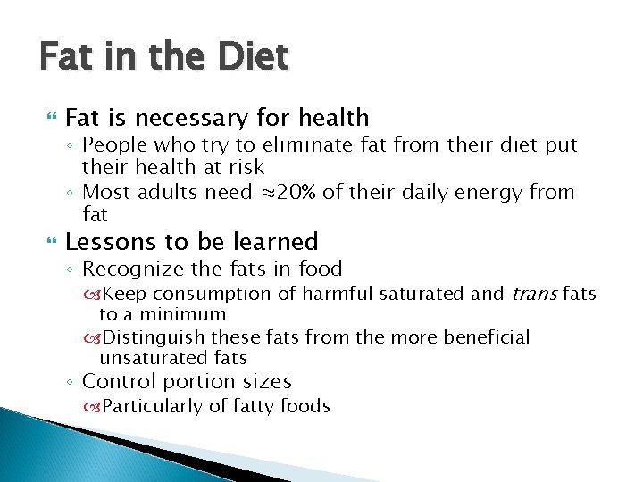 Fat in the Diet Fat is necessary for health ◦ People who try to Fat in the Diet Fat is necessary for health ◦ People who try to