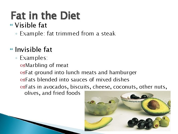 Fat in the Diet Visible fat ◦ Example: fat trimmed from a steak Invisible Fat in the Diet Visible fat ◦ Example: fat trimmed from a steak Invisible