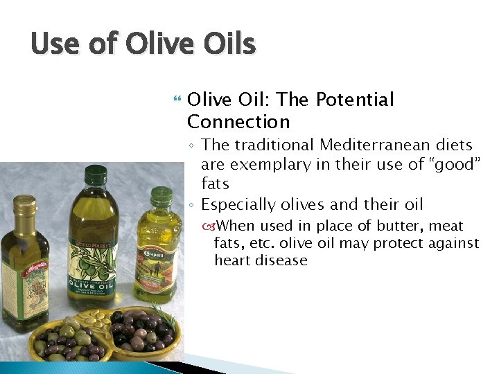 Use of Olive Oils Olive Oil: The Potential Connection ◦ The traditional Mediterranean diets Use of Olive Oils Olive Oil: The Potential Connection ◦ The traditional Mediterranean diets