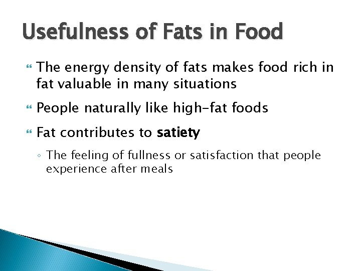 Usefulness of Fats in Food The energy density of fats makes food rich in Usefulness of Fats in Food The energy density of fats makes food rich in