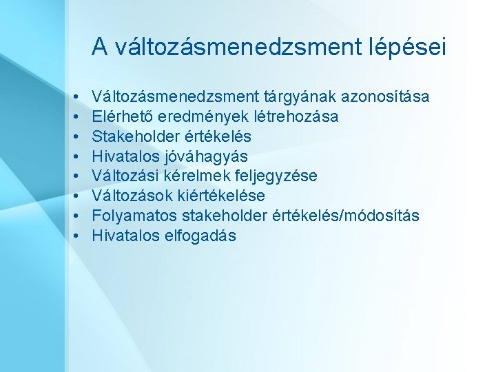 A változásmenedzsment lépései • • Változásmenedzsment tárgyának azonosítása Elérhető eredmények létrehozása Stakeholder értékelés Hivatalos