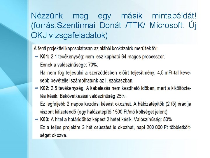 Nézzünk meg egy másik mintapéldát! (forrás: Szentirmai Donát /TTK/ Microsoft: Új OKJ vizsgafeladatok) 