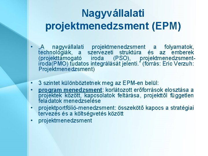 Nagyvállalati projektmenedzsment (EPM) • „A nagyvállalati projektmenedzsment a folyamatok, technológiák, a szervezeti struktúra és