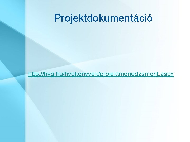 Projektdokumentáció http: //hvg. hu/hvgkonyvek/projektmenedzsment. aspx 