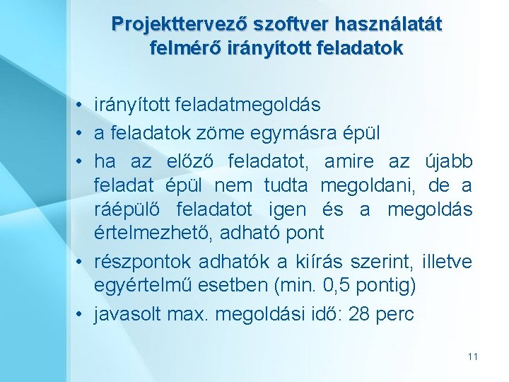 Projekttervező szoftver használatát felmérő irányított feladatok • irányított feladatmegoldás • a feladatok zöme egymásra