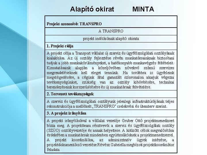 Alapító okirat MINTA Projekt azonosító: TRANSPRO A TRANSPRO projekt indításának alapító okirata 1. Projekt