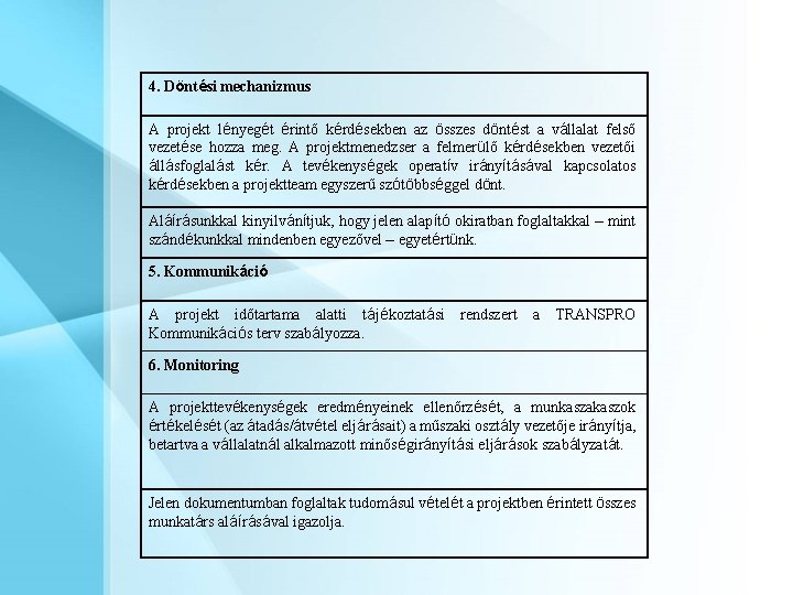 4. Döntési mechanizmus A projekt lényegét érintő kérdésekben az összes döntést a vállalat felső
