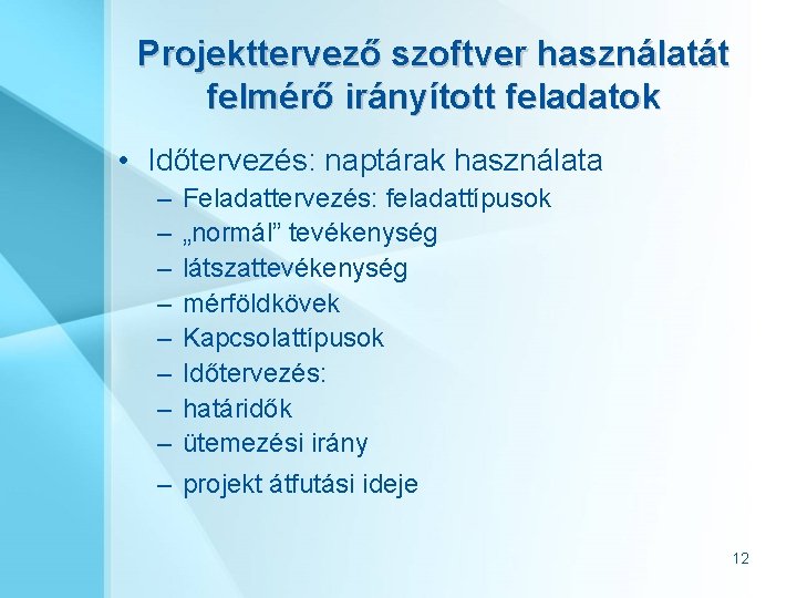 Projekttervező szoftver használatát felmérő irányított feladatok • Időtervezés: naptárak használata – – – –