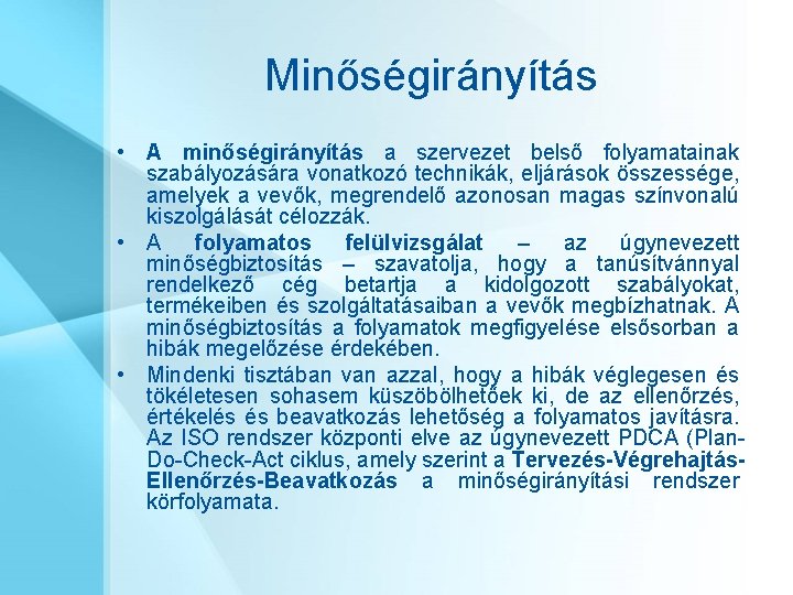 Minőségirányítás • A minőségirányítás a szervezet belső folyamatainak szabályozására vonatkozó technikák, eljárások összessége, amelyek