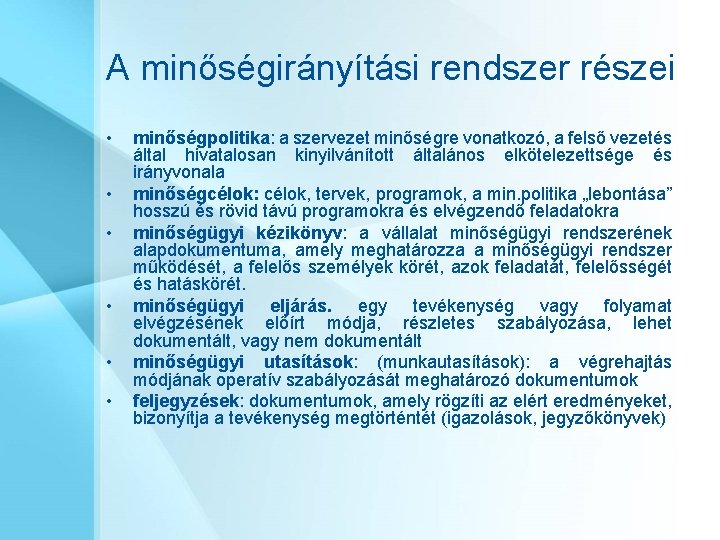 A minőségirányítási rendszer részei • • • minőségpolitika: a szervezet minőségre vonatkozó, a felső