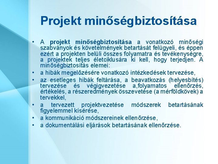 Projekt minőségbiztosítása • A projekt minőségbiztosítása a vonatkozó minőségi szabványok és követelmények betartását felügyeli,