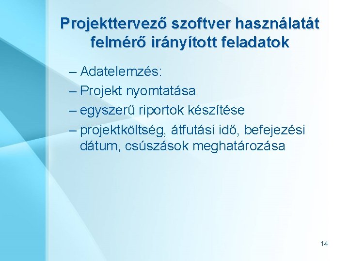 Projekttervező szoftver használatát felmérő irányított feladatok – Adatelemzés: – Projekt nyomtatása – egyszerű riportok